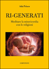 9788899219215 - Ri-generati. Meditare sulla misericordia con le religioni
