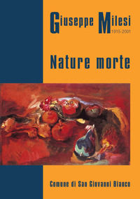 9788899219420 - Giuseppe Milesi 1915-2001. Nature morte. Catalogo mostra 2017 Comune San Giovanni Bianco