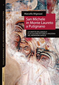 9788899224301 - San Michele in Monte Laureto a Putignano. La grotta dell'Angelo e la cultura pittorica angioina nel meridione barese