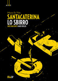 9788899235154 - Santacaterina lo sbirro. Dieci racconti hard boiled