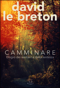 9788899240028 - Camminare. Elogio dei sentieri e della lentezza