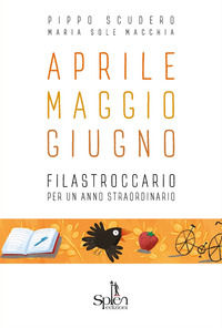 9788899268350 - Aprile Maggio Giugno. Filastroccario per un anno straordinario