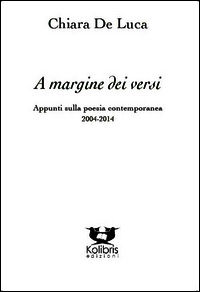 9788899274115 - A margine dei versi. Appunti sulla poesia. Saggi, recensioni e scritti critici