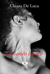 9788899274757 - Il mondo è nato. Poesie in prosa e non