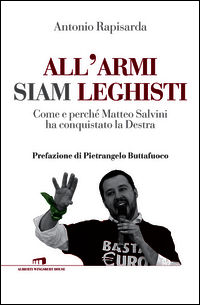 9788899276119 - All'armi siam leghisti. Come e perché Matteo Salvini ha conquistato la Destra