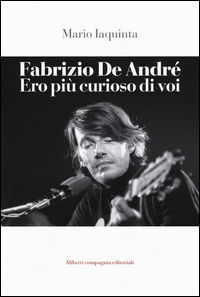 9788899276430 - Fabrizio De André. Ero più curioso di voi