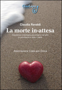 9788899278120 - La morte in-attesa. Assistenza e sostegno psicologico nel lutto in gravidanza e dopo il parto