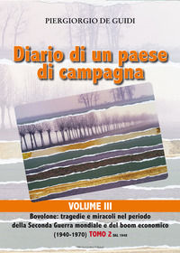 9788899278175 - Diario di un paese di campagna. Vol. 3/2: Bovolone. Tragedie e miracoli nel periodo della seconda guerra mondiale e del
