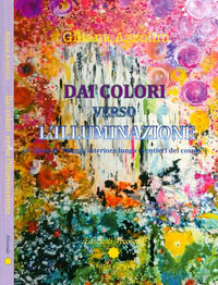 9788899280420 - Viaggio interiore lungo i sentieri del cosmo. Vol. 4: Dai colori verso l'illuminazione