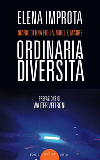 9788899290566 - Ordinaria diversità. Diario di una figlia, moglie, madre
