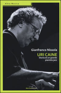 9788899294076 - Uri Caine. Storia di un grande pianista jazz