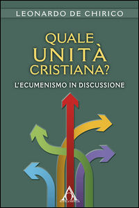 9788899295721 - Quale unità cristiana? L'ecumenismo in discussione