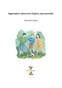 9788899302238 - Apprendere attraverso il gioco, una necessità