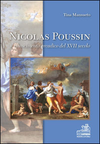 9788899306304 - Nicolas Poussin. Il rinascimento arcadico del XVII secolo. Ediz. illustrata