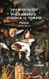 9788899315863 - Pigramente cigola il tempo. Poesie 1972-2017