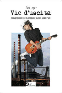 9788899320270 - Vie d'uscita. Salvarsi con i Led Zeppelin, Bach e Nilla Pizzi