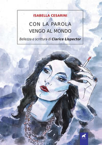 9788899321338 - Con la parola vengo al mondo. Bellezza e scrittura di Clarice Lispector
