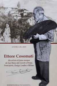 9788899324193 - Ettore Cosomati. Un artista di fama europea da San Marco dei Cavoti a Parigi, Francoforte, Zurigo, Londra e Milano. Nuov