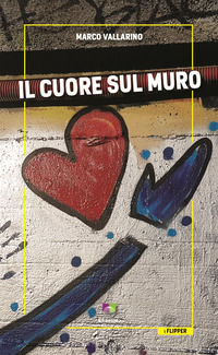 9788899332235 - Il cuore sul muro