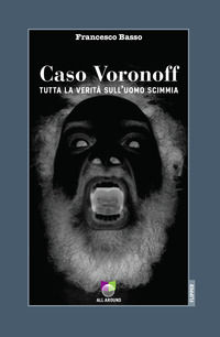 9788899332884 - Caso Voronoff. Tutta la verità sull'uomo scimmia