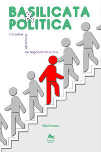 9788899333881 - Basilicata & politica: chi sale e chi scende nel regionalismo lucano