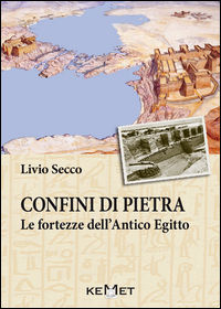 9788899334178 - Confini di pietra. Le fortezze dell'Antico Egitto