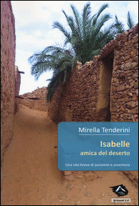 9788899340117 - Isabelle amica del deserto. Una vita breve di passione e avventura