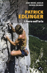 9788899340568 - Patrick Edlinger. Libero nell'aria