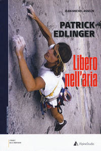 9788899340858 - Patrick Edlinger. Libero nell'aria