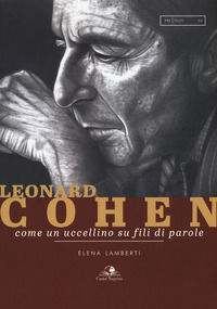 9788899341619 - Leonard Cohen. Come un uccellino su fili di parole