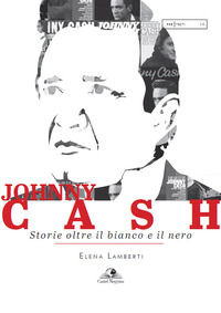9788899341800 - Johnny Cash. Storie oltre il bianco e il nero