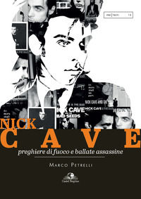 9788899341817 - Nick Cave. Preghiere di fuoco e ballate assassine
