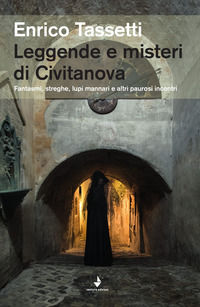 9788899342487 - Leggende e misteri di Civitanova. Fantasmi, streghe, lupi mannari e altri paurosi incontri