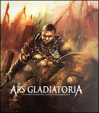 9788899351144 - Ars Gladiatoria. Un gioco di sangue, lotta e disperazione