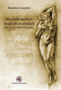 9788899364458 - Manuale pratico degli oli essenziali. Per cosa e come utilizzarli