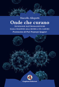9788899364496 - Onde che curano. Tecnologie elettromagnetiche dalla diagnosi alla ricerca sul cancro