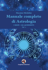 9788899364502 - Manuale completo di astrologia. Vol. 1: I segni, gli ascendenti