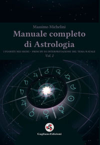 9788899364656 - Manuale completo di astrologia. Vol. 2: I pianeti nei segni. Principi di interpretazione del tema natale