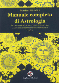 9788899364793 - Manuale completo di astrologia. Vol. 3: Le case astrologiche-i pianeti nelle case-l'arte dell'interpretazione astrologic