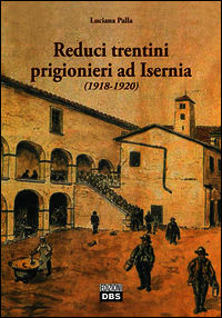 9788899369033 - Reduci trentini prigionieri ad Isernia (1918-1920)