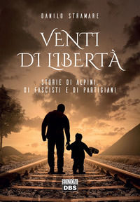 9788899369897 - Venti di libertà. Storie di alpini, di fascisti e di partigiani