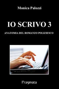 9788899373559 - Io scrivo. Corso di scrittura creativa. Vol. 3: Anatomia del romanzo poliziesco