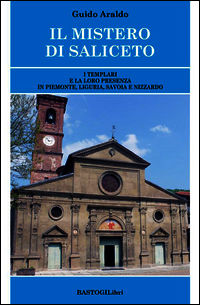 9788899376000 - Il mistero di Saliceto. I templari e la loro presenza in Piemonte, Liguria, Savoia e Nizzardo