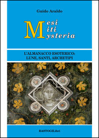 9788899376208 - Mesi miti mysteria. L'almanacco esoterico lune, santi, archetipi