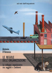 9788899381288 - Le regole dell'organizzazione. Lo sviluppo organizzativo tra soggetti e ambienti