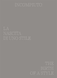 9788899385460 - Incompiuto. La nascita di uno stile-The birth of a style. Ediz. bilingue