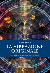 9788899391232 - La vibrazione originale. Alla ricerca del guaritore interiore