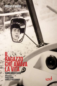 9788899392543 - Giancarlo Siani il ragazzo che amava la vita. Intervista a Paolo Siani e Daniela Rossignaud