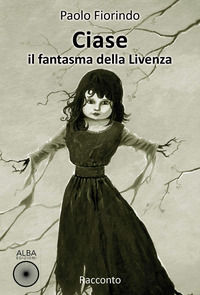 9788899414481 - Ciase, il fantasma della Livenza