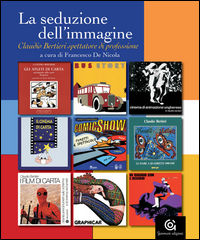 9788899415204 - La seduzione dell'immagine. Claudio Bertieri spettatore di professione